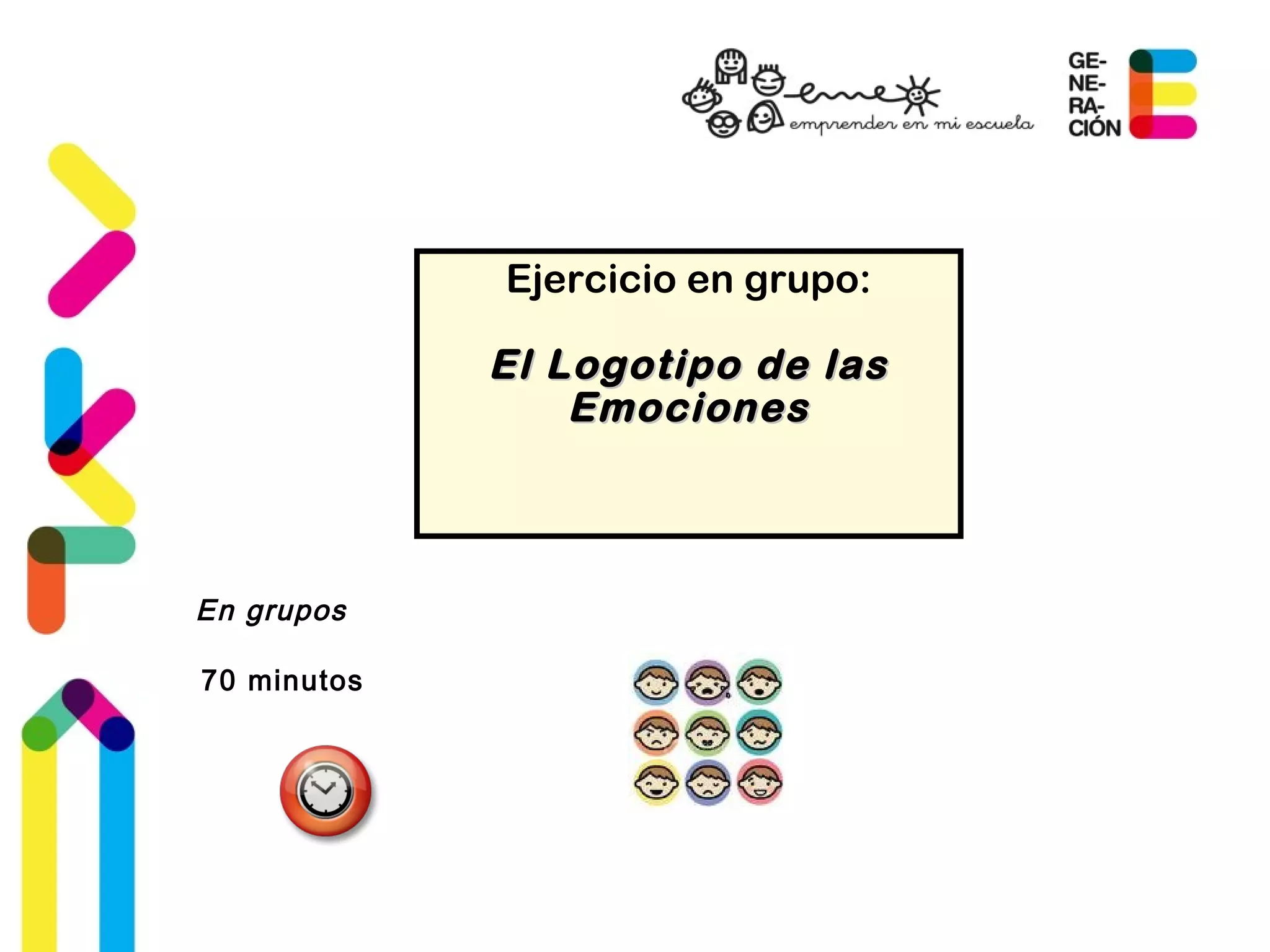 Ejercicio en grupo:
El Logotipo de lasEl Logotipo de las
EmocionesEmociones
70 minutos
En grupos
 