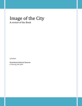 Image of the City
A review of the Book




3/16/2012

Shashikant Nishant Sharma
B. Planning, SPA, Delhi
 
