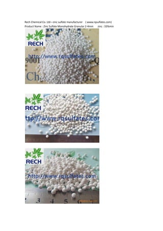 Rech Chemical Co. Ltd—zinc sulfate manufacturer ( www.rqsulfates.com)
Product Name : Zinc Sulfate Monohydrate Granular 2-4mm zinc : 33%min
 