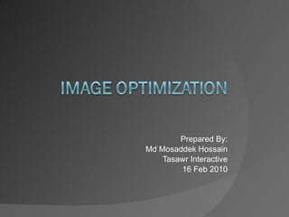 Prepared By: Md Mosaddek Hossain Tasawr Interactive 16 Feb 2010 