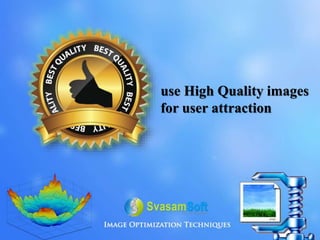 use High Quality images
for user attraction
 