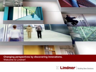 Changing perspectives by discovering innovations. Welcome to Lindner! 