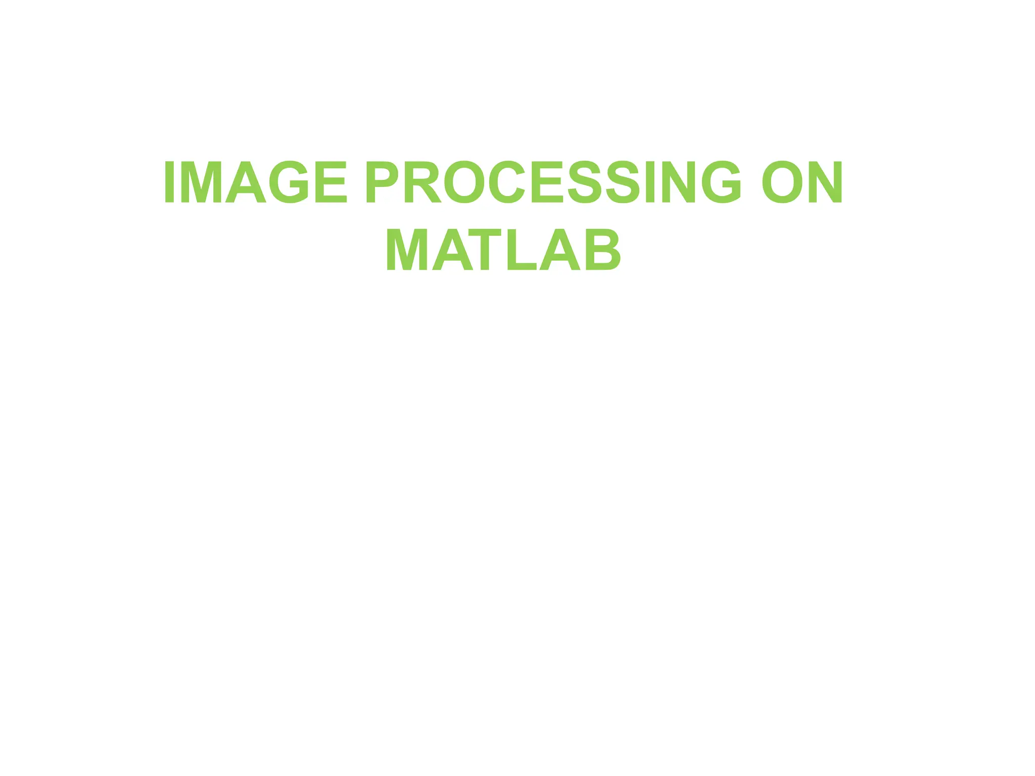 IMAGE PROCESSING ON
MATLAB
 