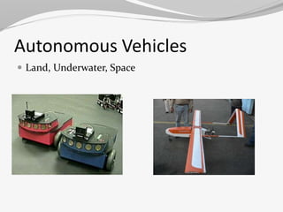 Autonomous Vehicles 
 Land, Underwater, Space 
 