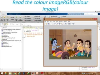 Read the colour imageRGB(colour
image)
 