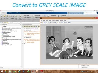 Convert to GREY SCALE IMAGE
 