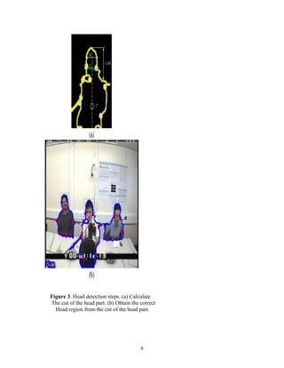 Figure 3. Head detection steps. (a) Calculate 
The cut of the head part. (b) Obtain the correct 
Head region from the cut of the head part. 
6 
 