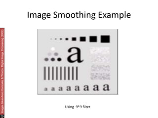 Image Smoothing Example 
Images taken from Gonzalez & Woods, Digital Image Processing (2002) 
Using 9*9 filter 
 