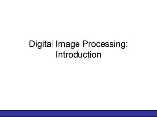 Digital Image Processing:
Introduction
 