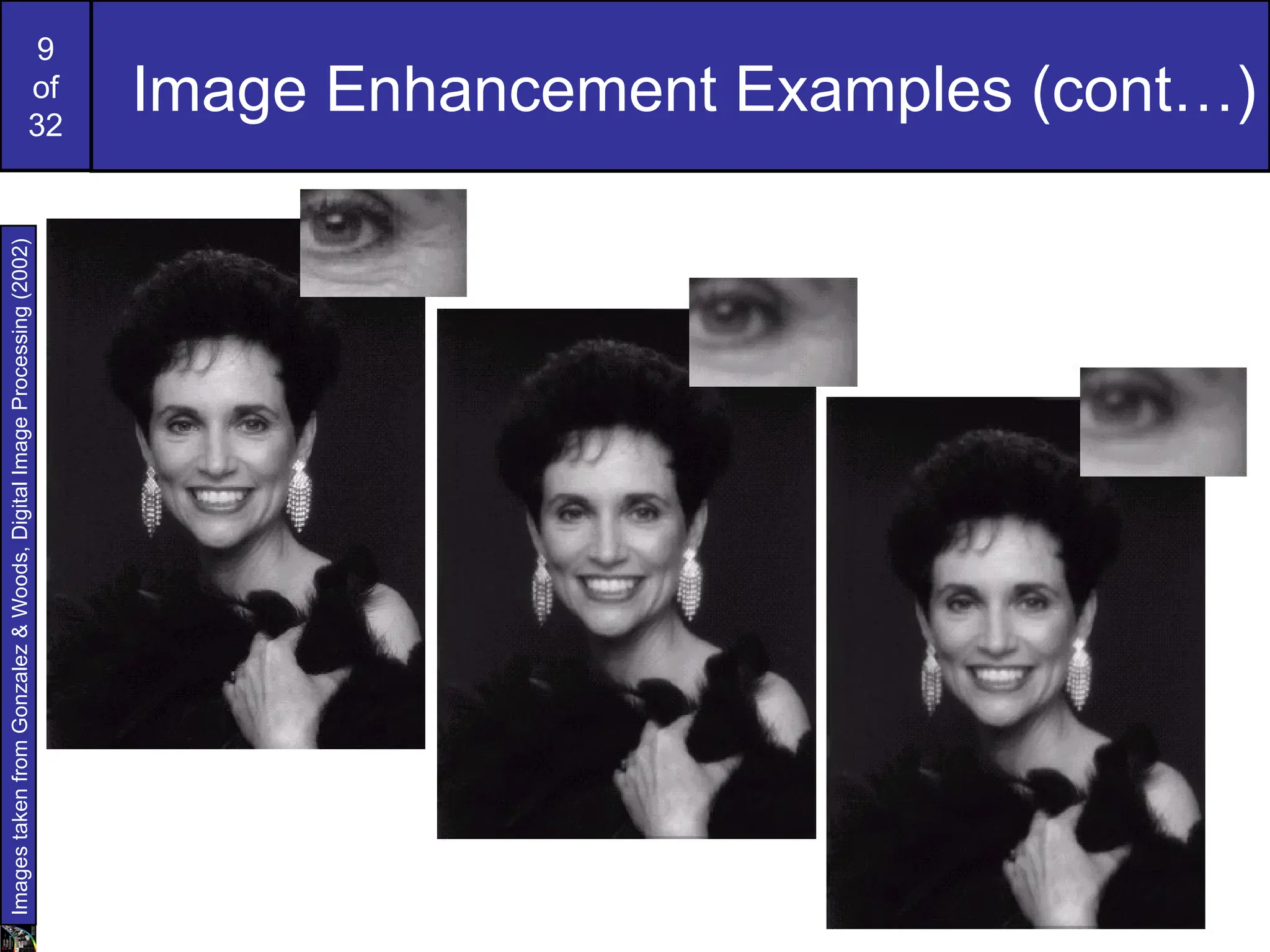 9
of
32
Image Enhancement Examples (cont…)
Images
taken
from
Gonzalez
&
Woods,
Digital
Image
Processing
(2002)
 
