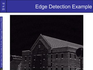 16
of
20
Edge Detection Example
ImagestakenfromGonzalez&Woods,DigitalImageProcessing(2002)
 