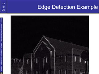 17
of
20
Edge Detection Example
ImagestakenfromGonzalez&Woods,DigitalImageProcessing(2002)
 