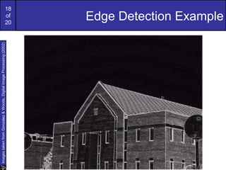 18
of
20
Edge Detection Example
ImagestakenfromGonzalez&Woods,DigitalImageProcessing(2002)
 