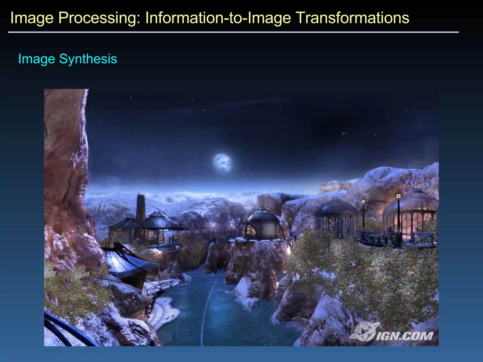 Image Processing: Information-to-Image Transformations Image Synthesis 