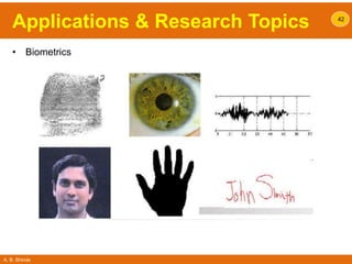A. B. Shinde
Applications & Research Topics
• Biometrics
42
 
