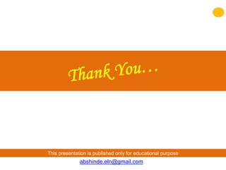 This presentation is published only for educational purpose
abshinde.eln@gmail.com
 