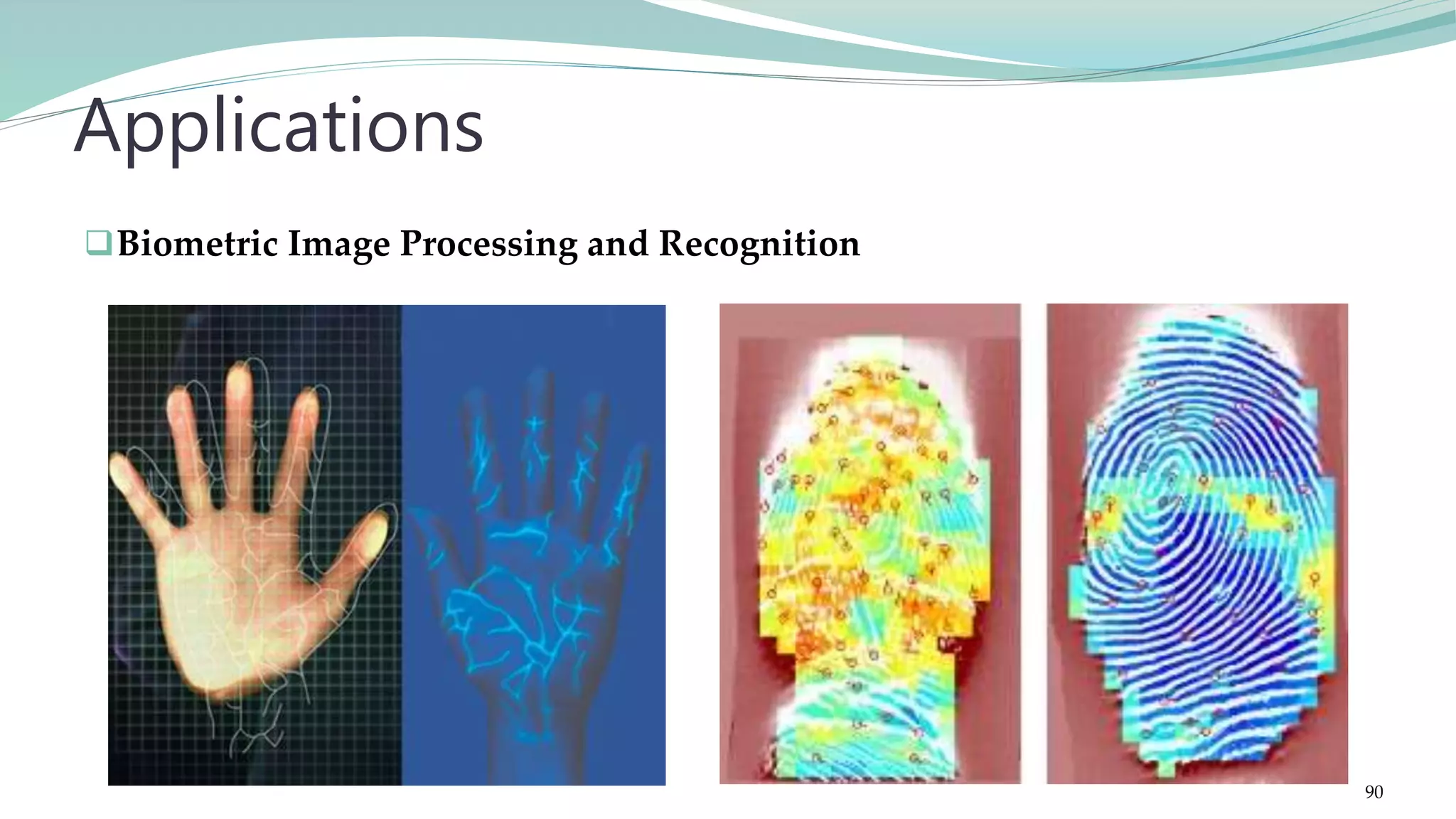 Biometric Image Processing and Recognition Applications 90 