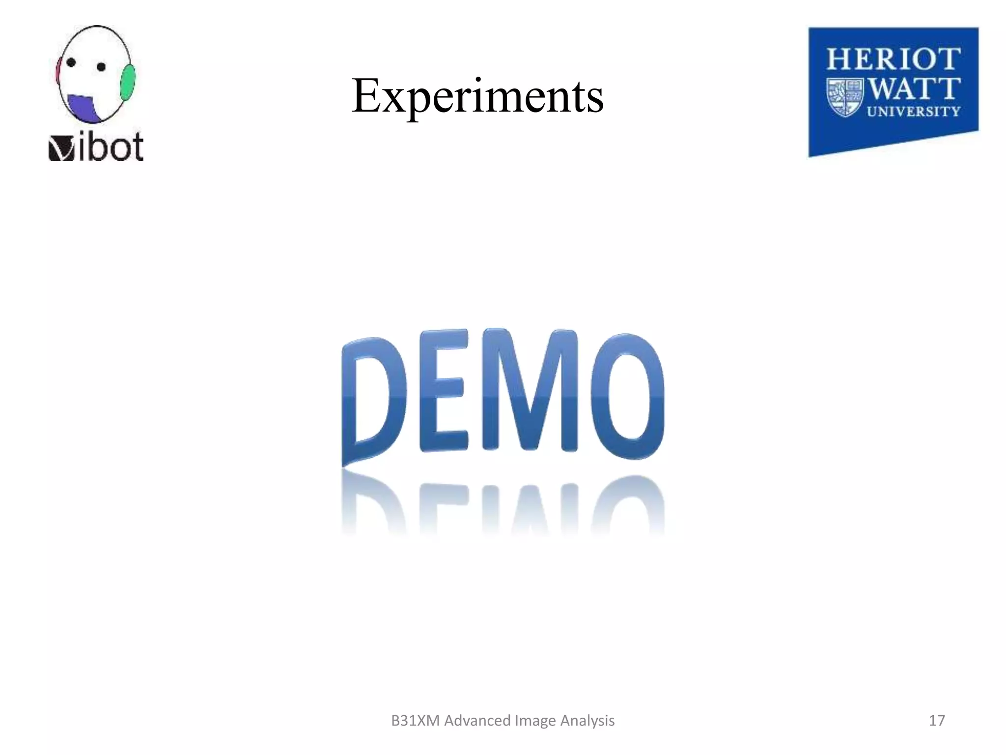 8/18/2014 B31XM Advanced Image Analysis 17
Experiments
 