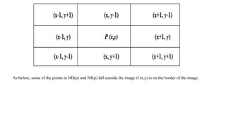 As before, some of the points in ND(p) and N8(p) fall outside the image if (x,y) is on the border of the image.
 