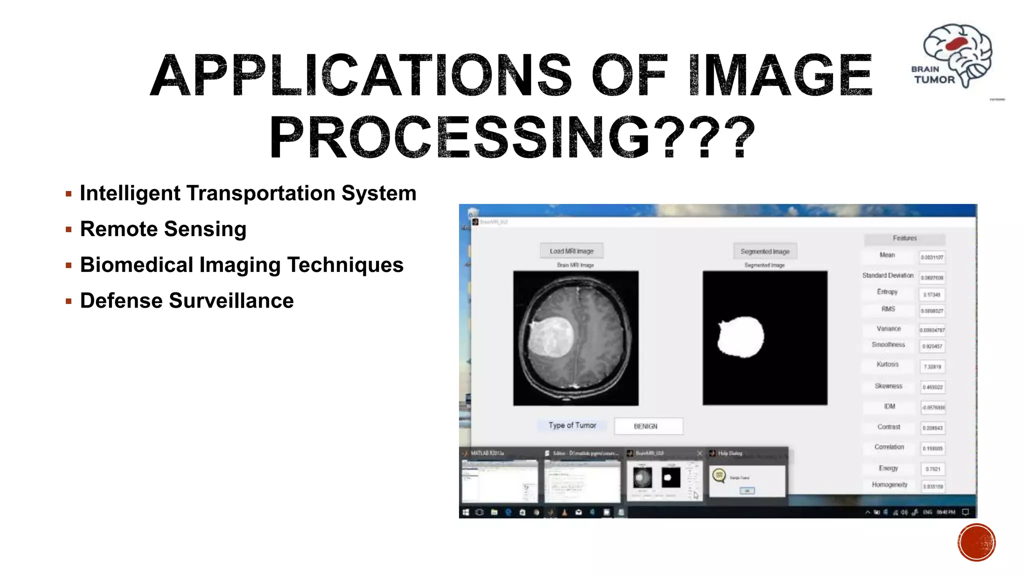  Intelligent Transportation System
 Remote Sensing
 Biomedical Imaging Techniques
 Defense Surveillance
 