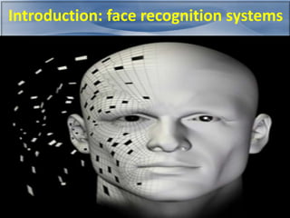 Introduction: face recognition systems 
 