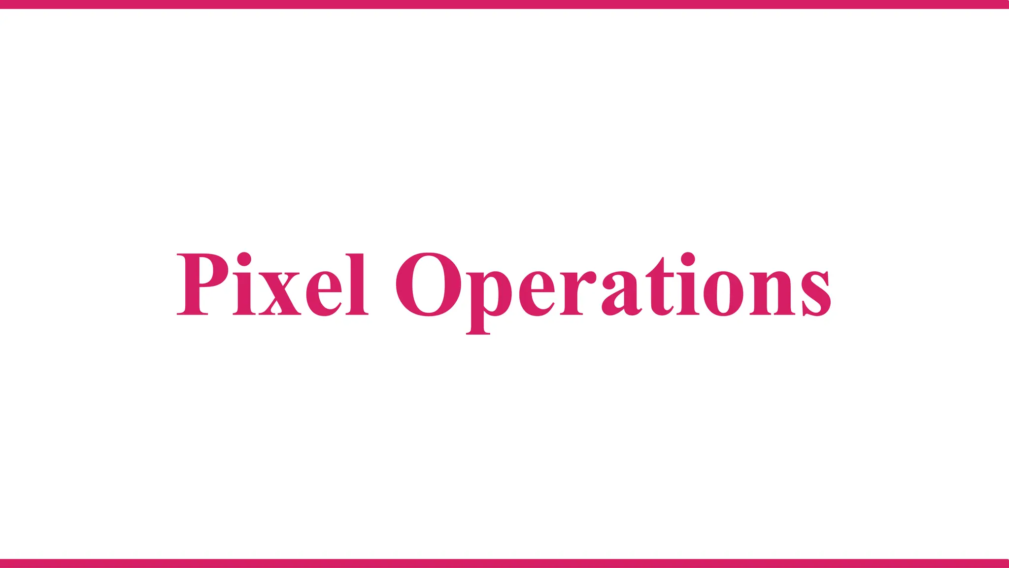 Pixel Operations
 