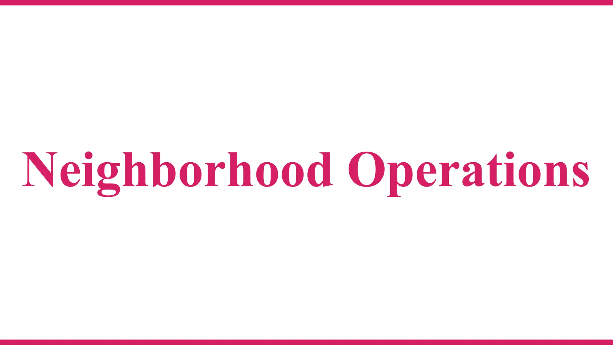 Neighborhood Operations
 