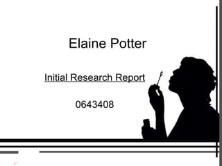 Elaine Potter Initial Research Report 0643408 