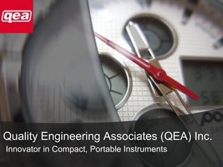 Quality Engineering Associates (QEA) Inc.
Innovator in Compact, Portable Instruments
 
