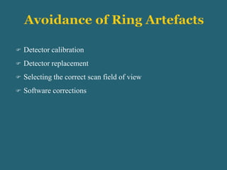  Detector calibration
 Detector replacement
 Selecting the correct scan field of view
 Software corrections
 