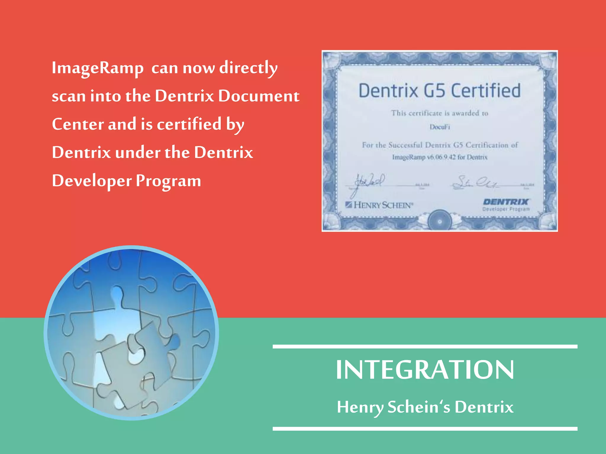 ImageRamp can nowdirectly
scan into the Dentrix Document
Center and is certified by
Dentrix under the Dentrix
DeveloperProgram
INTEGRATION
Henry Schein‘s Dentrix
 