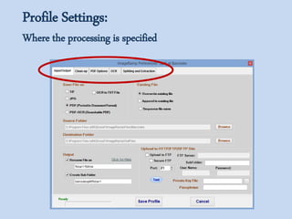 Profile Settings:
Where the processing is specified
 