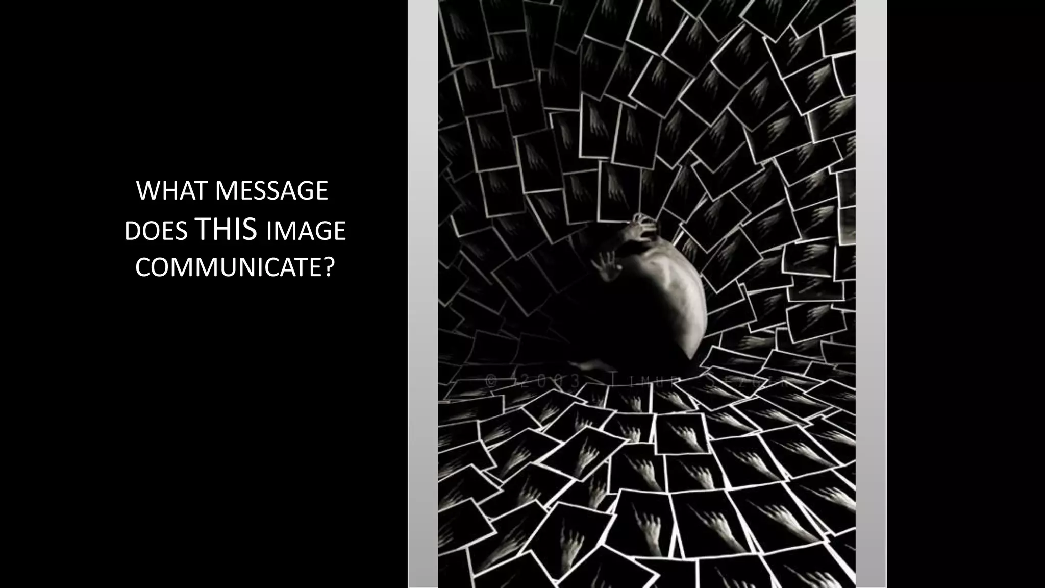 WHAT MESSAGE
DOES THIS IMAGE
COMMUNICATE?