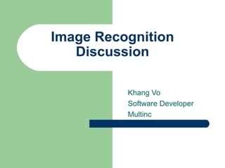 Image Recognition Discussion Khang Vo Software Developer Multinc 