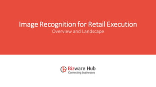 Image Recognition for Retail Execution
Overview and Landscape
 