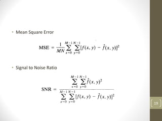 • Mean Square Error
• Signal to Noise Ratio
19
 