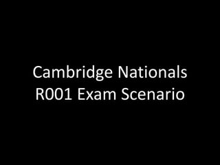 Cambridge Nationals 
R001 Exam Scenario 
 