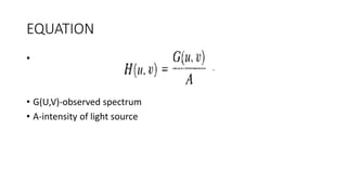 EQUATION
•
• G(U,V)-observed spectrum
• A-intensity of light source
 