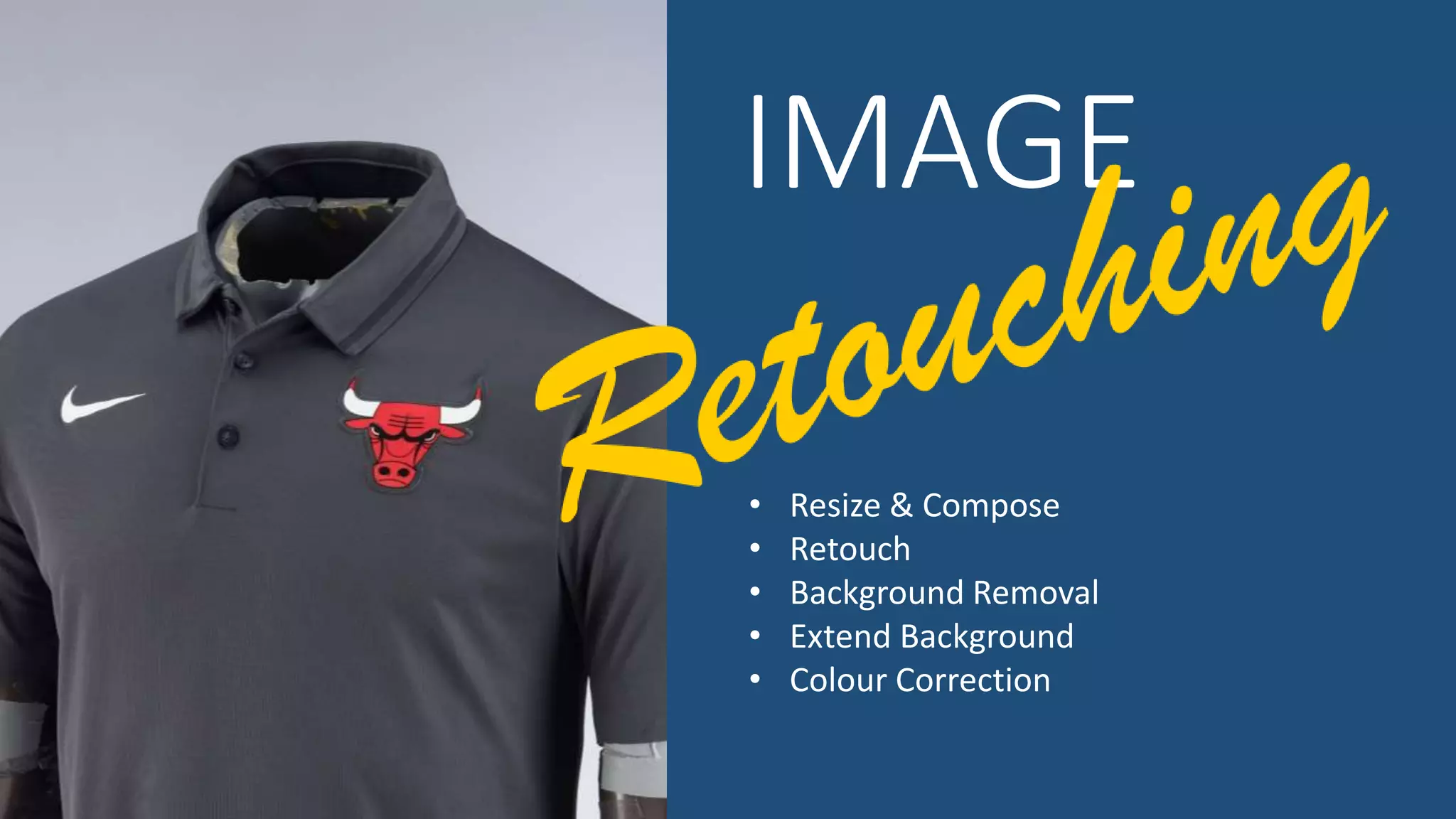 IMAGE
• Resize & Compose
• Retouch
• Background Removal
• Extend Background
• Colour Correction