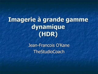 Imagerie à grande gamme dynamique (HDR) Jean-Francois O’Kane TheStudioCoach 