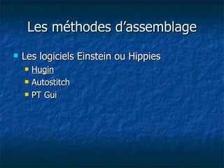 Les méthodes d’assemblage Les logiciels Einstein ou Hippies Hugin Autostitch PT Gui 
