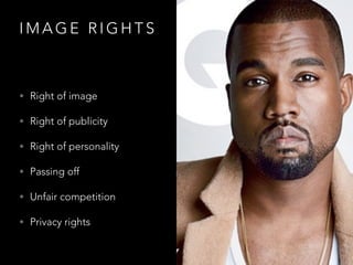 I M A G E R I G H T S
• Right of image
• Right of publicity
• Right of personality
• Passing off
• Unfair competition
• Privacy rights
 