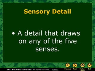 Sensory Detail
• A detail that draws
on any of the five
senses.
 