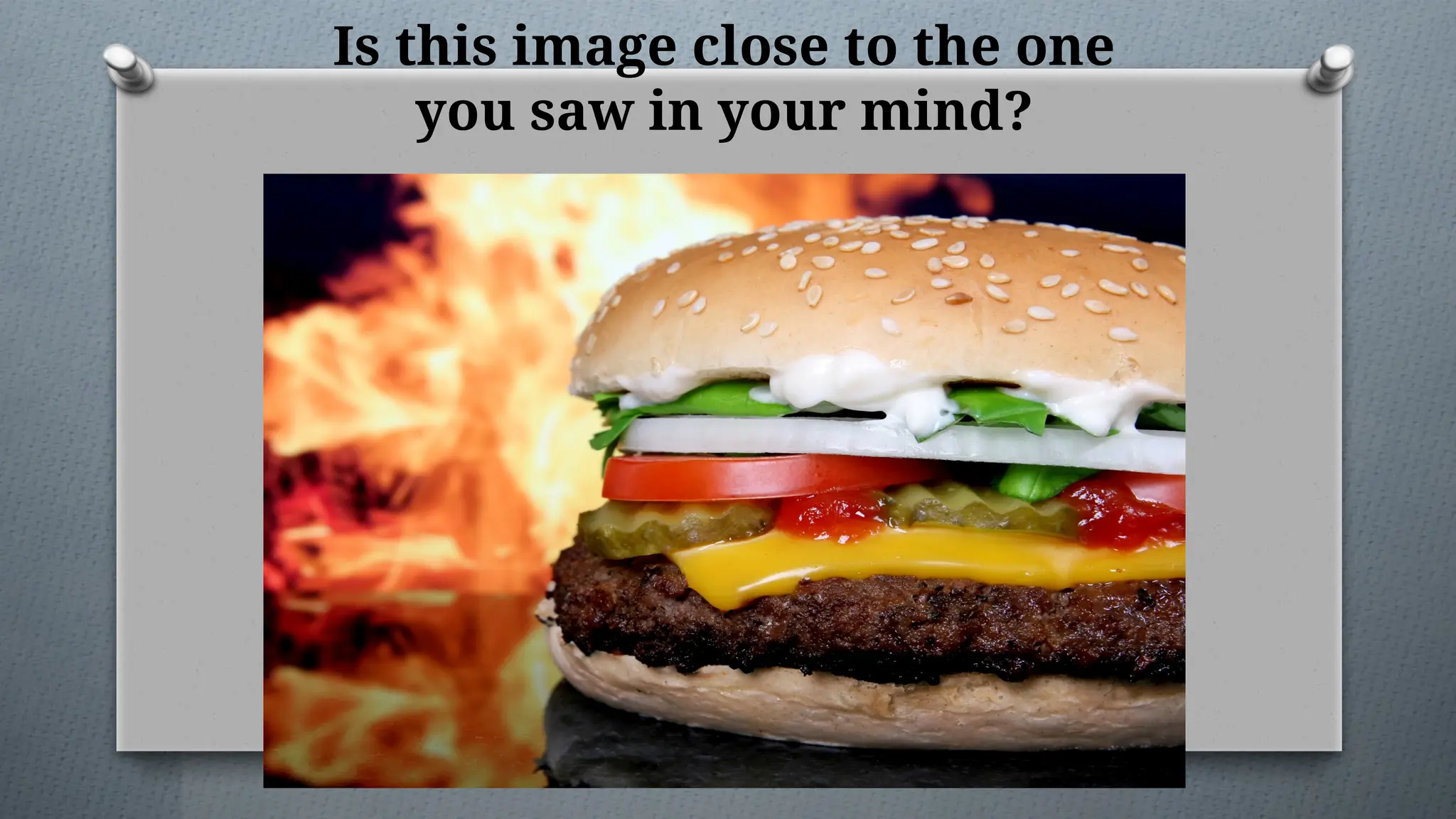 Is this image close to the one
you saw in your mind?
 