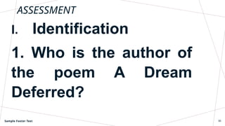 ASSESSMENT
I. Identification
1. Who is the author of
the poem A Dream
Deferred?
Sample Footer Text 30
 