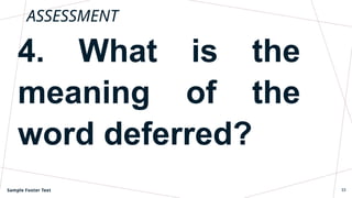 ASSESSMENT
4. What is the
meaning of the
word deferred?
Sample Footer Text 33
 