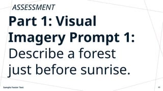ASSESSMENT
Part 1: Visual
Imagery Prompt 1:
Describe a forest
just before sunrise.
Sample Footer Text 48
 