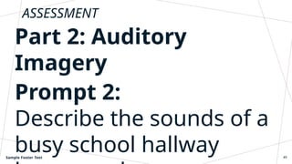 ASSESSMENT
Part 2: Auditory
Imagery
Prompt 2:
Describe the sounds of a
busy school hallway
Sample Footer Text 49
 