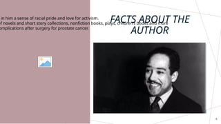 Sample Footer Text 6
FACTS ABOUT THE
AUTHOR
in him a sense of racial pride and love for activism.
of novels and short story collections, nonfiction books, plays, children’s books and more
omplications after surgery for prostate cancer.
 