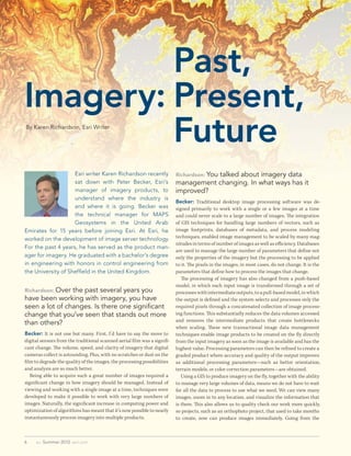 Past,
Imagery: Present,
         Future
By Karen Richardson, Esri Writer




                    Esri writer Karen Richardson recently                  Richardson: You
                                                                                      talked about imagery data
                    sat down with Peter Becker, Esri’s                     management changing. In what ways has it
                    manager of imagery products, to                        improved?
                    understand where the industry is
                                                                           Becker: Traditional desktop image processing software was de-
                    and where it is going. Becker was                      signed primarily to work with a single or a few images at a time
                    the technical manager for MAPS                         and could never scale to a large number of images. The integration
                    Geosystems in the United Arab                          of GIS techniques for handling large numbers of vectors, such as
Emirates for 15 years before joining Esri. At Esri, he                     image footprints, databases of metadata, and process modeling
worked on the development of image server technology.                      techniques, enabled image management to be scaled by many mag-
                                                                           nitudes in terms of number of images as well as efficiency. Databases
For the past 4 years, he has served as the product man-
                                                                           are used to manage the large number of parameters that define not
ager for imagery. He graduated with a bachelor’s degree                    only the properties of the imagery but the processing to be applied
in engineering with honors in control engineering from                     to it. The pixels in the images, in most cases, do not change. It is the
the University of Sheffield in the United Kingdom.                         parameters that define how to process the images that change.
                                                                              The processing of imagery has also changed from a push-based
                                                                           model, in which each input image is transformed through a set of
Richardson: Over the past several years you                                processes with intermediate outputs, to a pull-based model, in which
have been working with imagery, you have                                   the output is defined and the system selects and processes only the
seen a lot of changes. Is there one significant                            required pixels through a concatenated collection of image process-
change that you’ve seen that stands out more                               ing functions. Th is substantially reduces the data volumes accessed
                                                                           and removes the intermediate products that create bottlenecks
than others?
                                                                           when scaling. These new transactional image data management
Becker: It is not one but many. First, I’d have to say the move to         techniques enable image products to be created on the fly directly
digital sensors from the traditional scanned aerial fi lm was a signifi-   from the input imagery as soon as the image is available and has the
cant change. The volume, speed, and clarity of imagery that digital        highest value. Processing parameters can then be refined to create a
cameras collect is astounding. Plus, with no scratches or dust on the      graded product where accuracy and quality of the output improves
fi lm to degrade the quality of the images, the processing possibilities   as additional processing parameters—such as better orientation,
and analysis are so much better.                                           terrain models, or color correction parameters—are obtained.
    Being able to acquire such a great number of images required a            Using a GIS to produce imagery on the fly, together with the ability
significant change in how imagery should be managed. Instead of            to manage very large volumes of data, means we do not have to wait
viewing and working with a single image at a time, techniques were         for all the data to process to use what we need. We can view many
developed to make it possible to work with very large numbers of           images, zoom in to any location, and visualize the information that
images. Naturally, the significant increase in computing power and         is there. This also allows us to quality check our work more quickly,
optimization of algorithms has meant that it’s now possible to nearly      so projects, such as an orthophoto project, that used to take months
instantaneously process imagery into multiple products.                    to create, now can produce images immediately. Going from the



6    au Summer 2012 esri.com
 